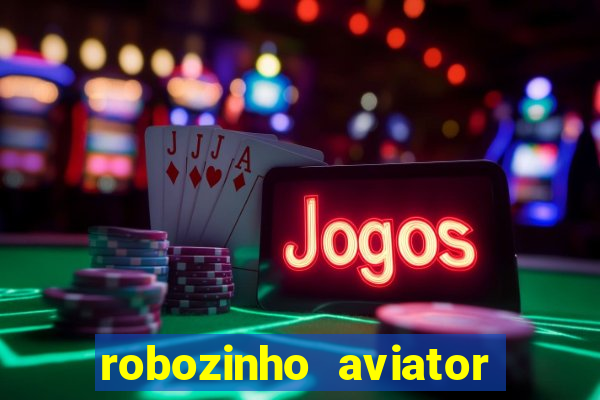 robozinho aviator bet nacional